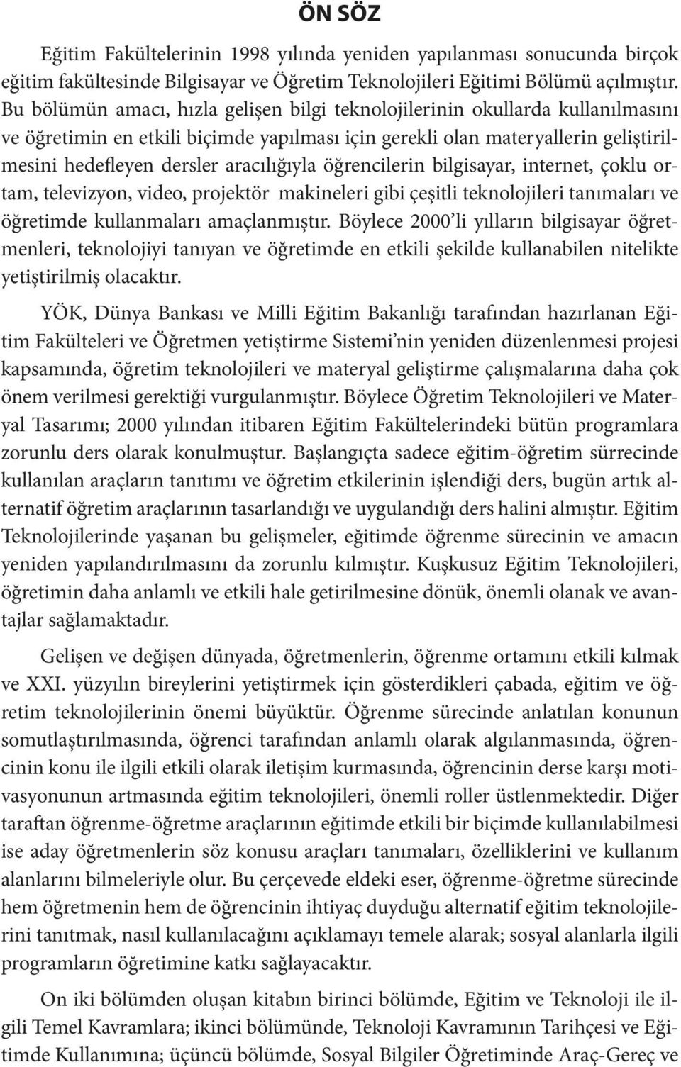 aracılığıyla öğrencilerin bilgisayar, internet, çoklu ortam, televizyon, video, projektör makineleri gibi çeşitli teknolojileri tanımaları ve öğretimde kullanmaları amaçlanmıştır.