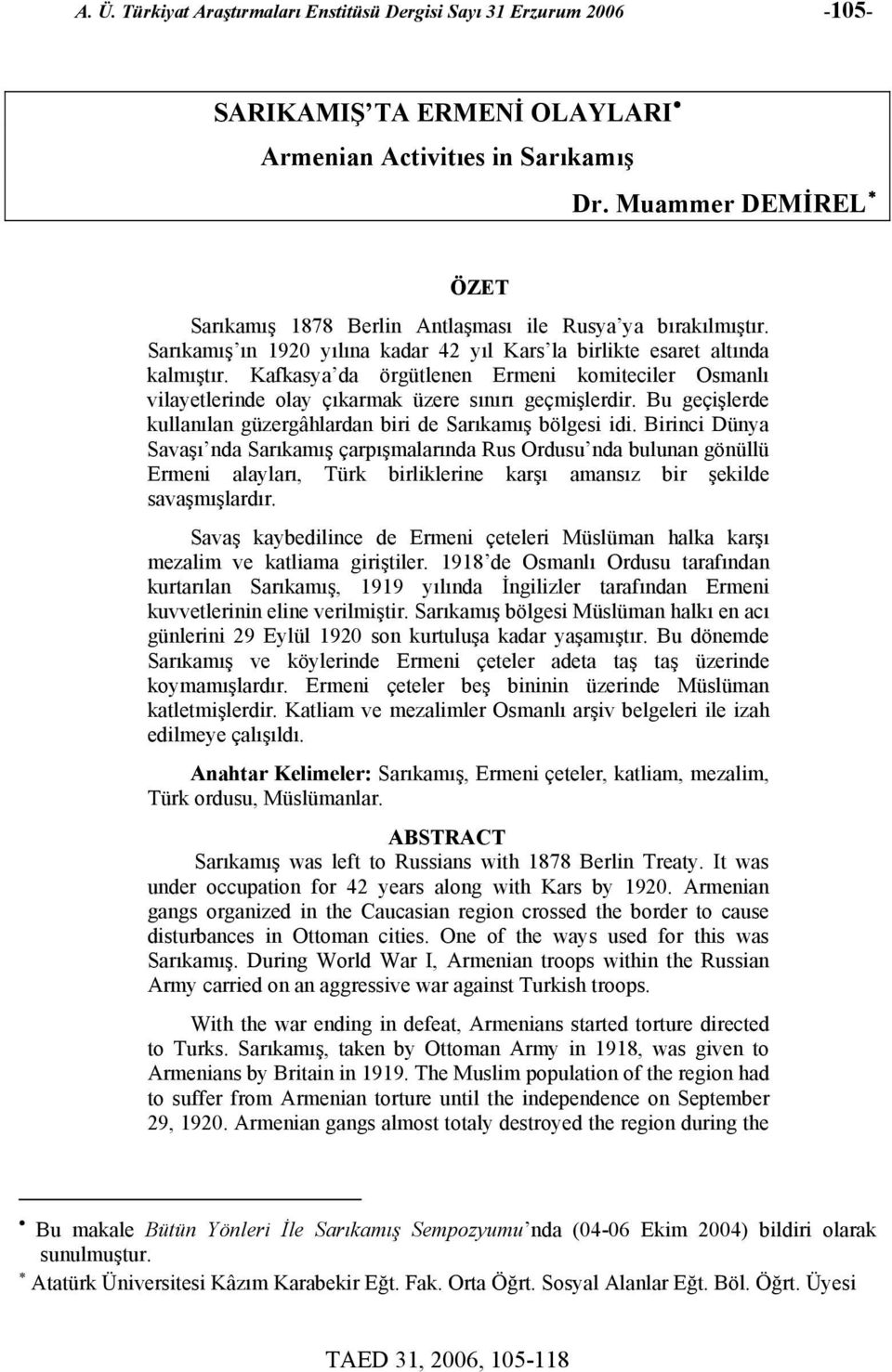 Kafkasya da örgütlenen Ermeni komiteciler Osmanlı vilayetlerinde olay çıkarmak üzere sınırı geçmişlerdir. Bu geçişlerde kullanılan güzergâhlardan biri de Sarıkamış bölgesi idi.