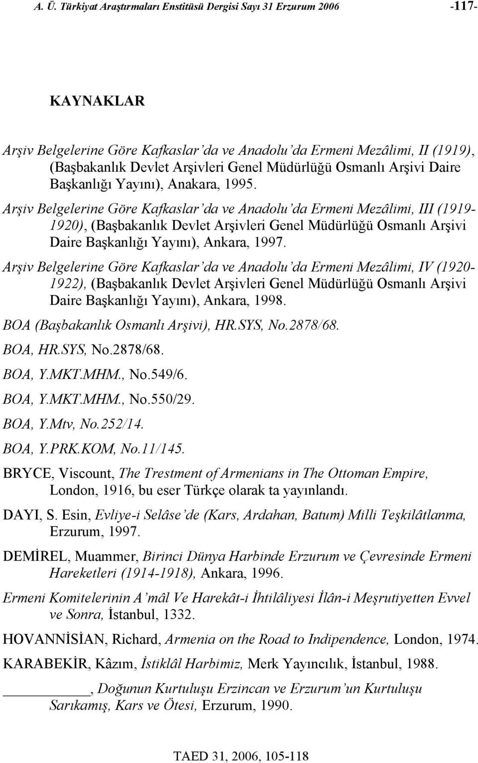 Arşiv Belgelerine Göre Kafkaslar da ve Anadolu da Ermeni Mezâlimi, III (1919-1920), (Başbakanlık Devlet Arşivleri Genel Müdürlüğü Osmanlı Arşivi Daire Başkanlığı Yayını), Ankara, 1997.