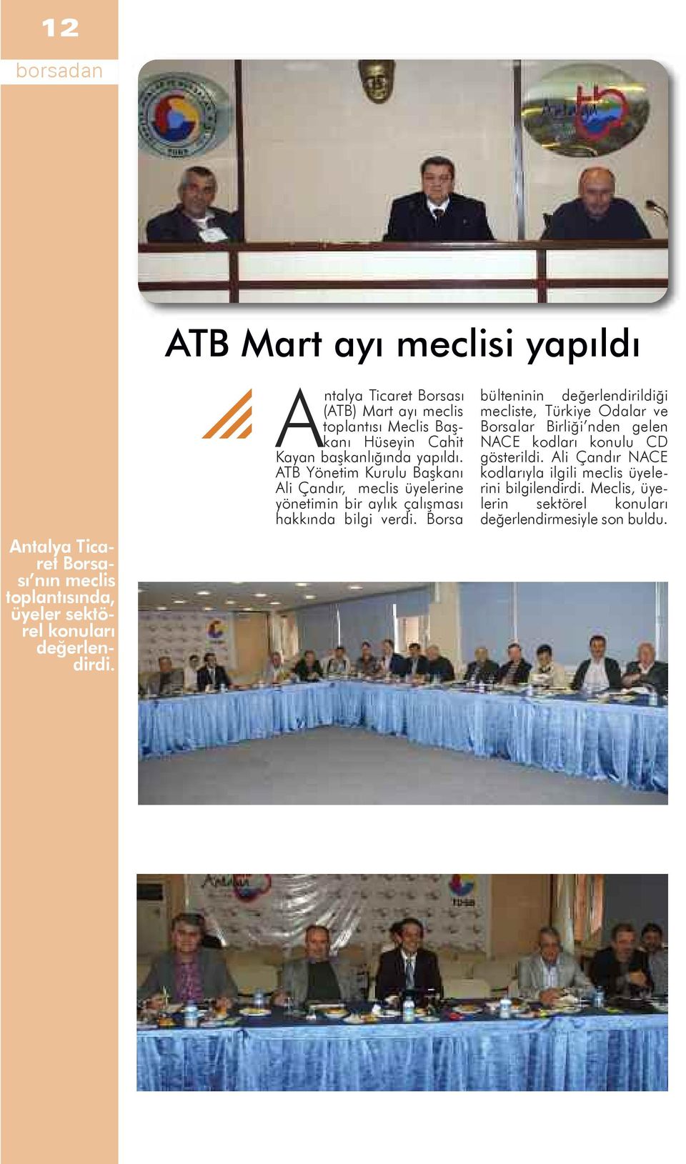 ATB Yönetim Kurulu Başkanı Ali Çandır, meclis üyelerine yönetimin bir aylık çalışması hakkında bilgi verdi.
