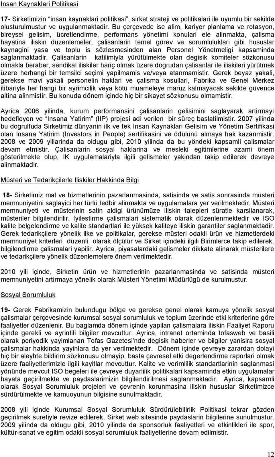 sorumluluklari gibi hususlar kaynagini yasa ve toplu is sözlesmesinden alan Personel Yönetmeligi kapsaminda saglanmaktadir.