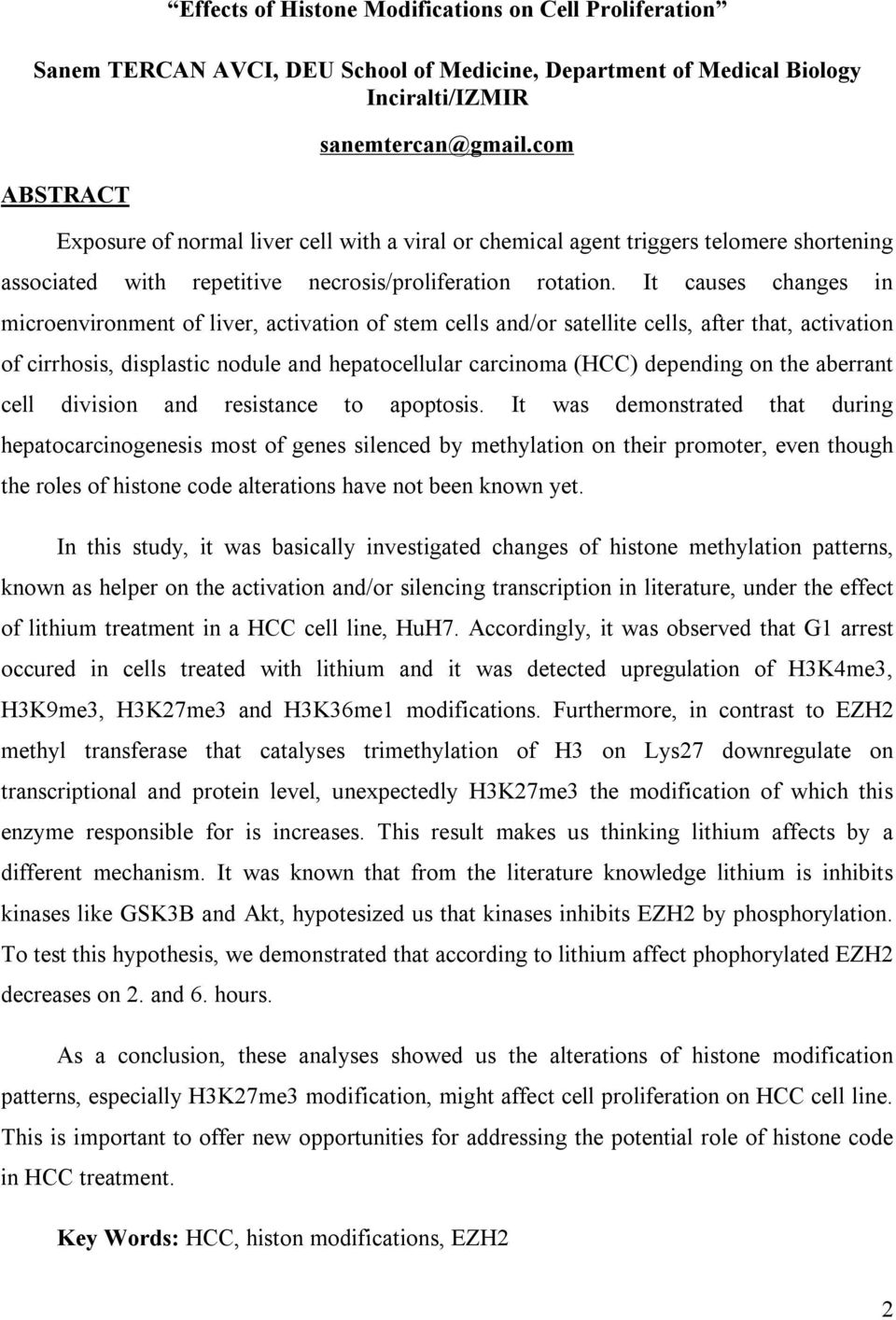 It causes changes in microenvironment of liver, activation of stem cells and/or satellite cells, after that, activation of cirrhosis, displastic nodule and hepatocellular carcinoma (HCC) depending on