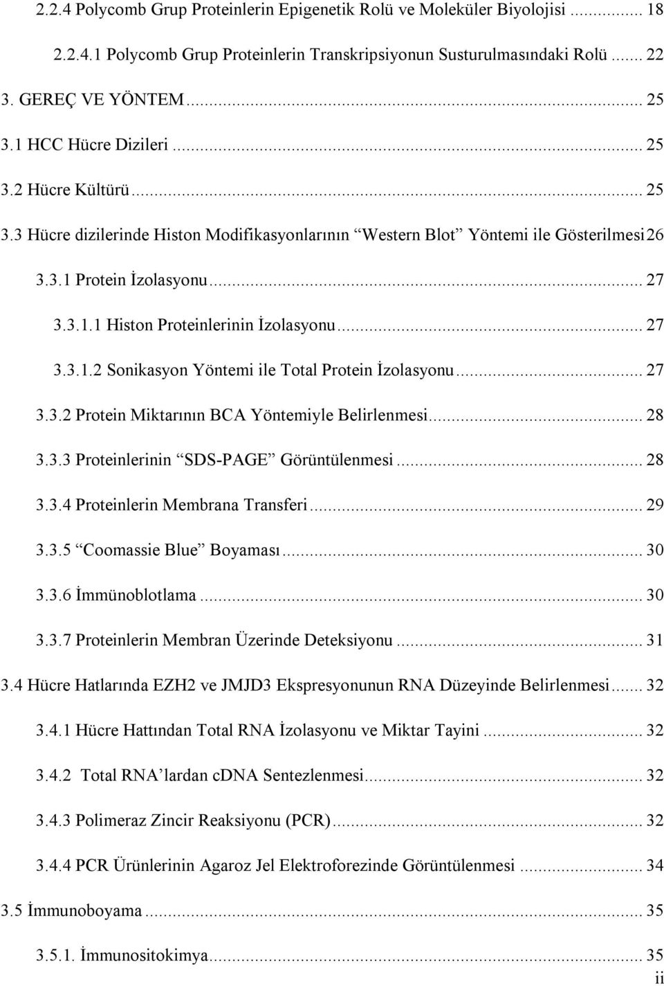 ..27 3.3.1.2 Sonikasyon Yöntemi ile Total Protein İzolasyonu...27 3.3.2 Protein Miktarının BCA Yöntemiyle Belirlenmesi...28 3.3.3 Proteinlerinin SDS-PAGE Görüntülenmesi...28 3.3.4 Proteinlerin Membrana Transferi.