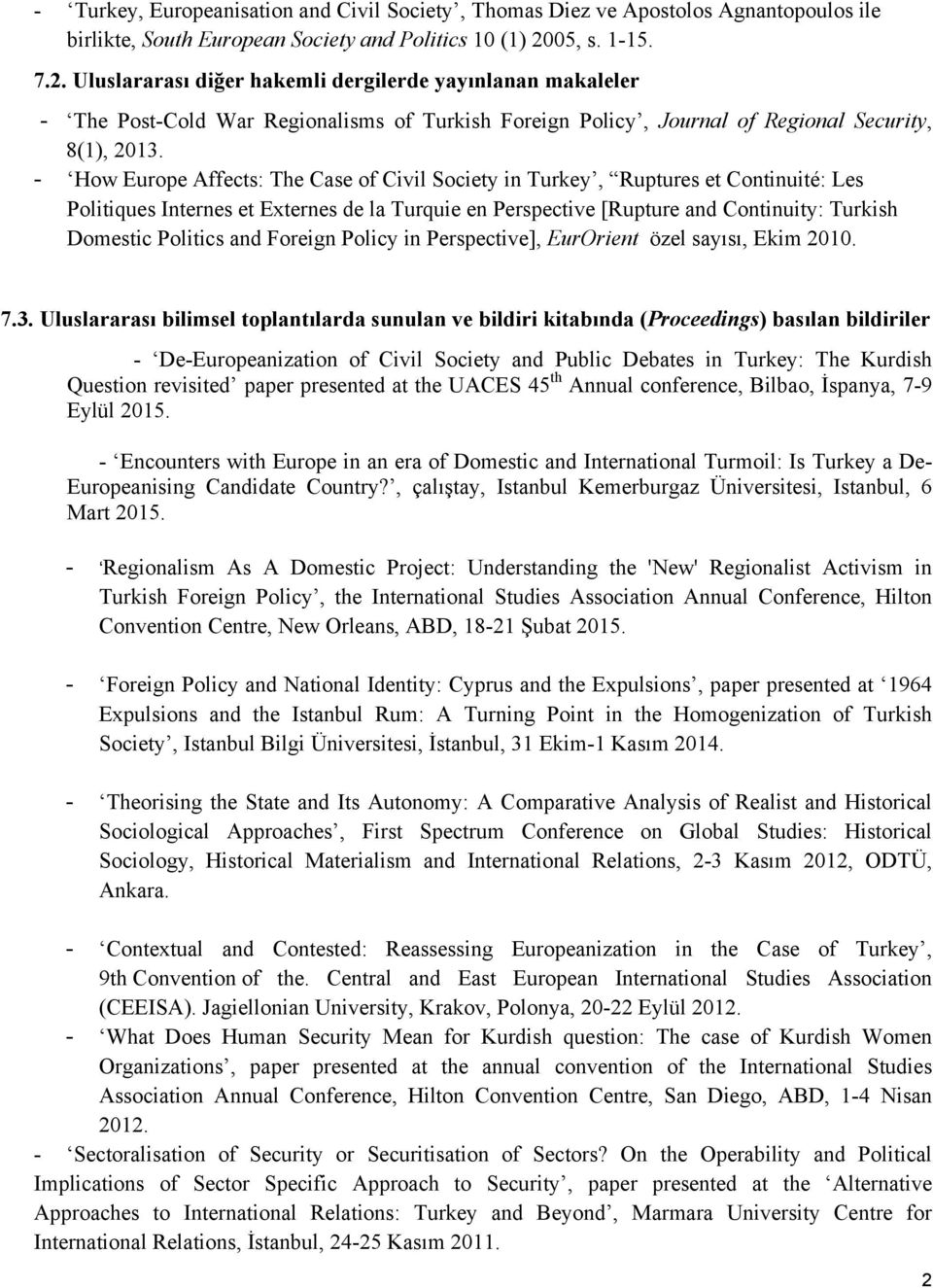 - How Europe Affects: The Case of Civil Society in Turkey, Ruptures et Continuité: Les Politiques Internes et Externes de la Turquie en Perspective [Rupture and Continuity: Turkish Domestic Politics