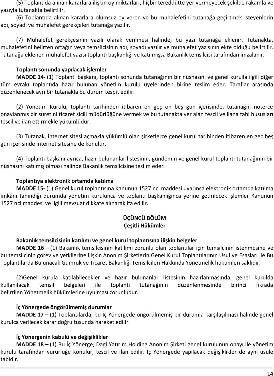 (7) Muhalefet gerekçesinin yazılı olarak verilmesi halinde, bu yazı tutanağa eklenir.