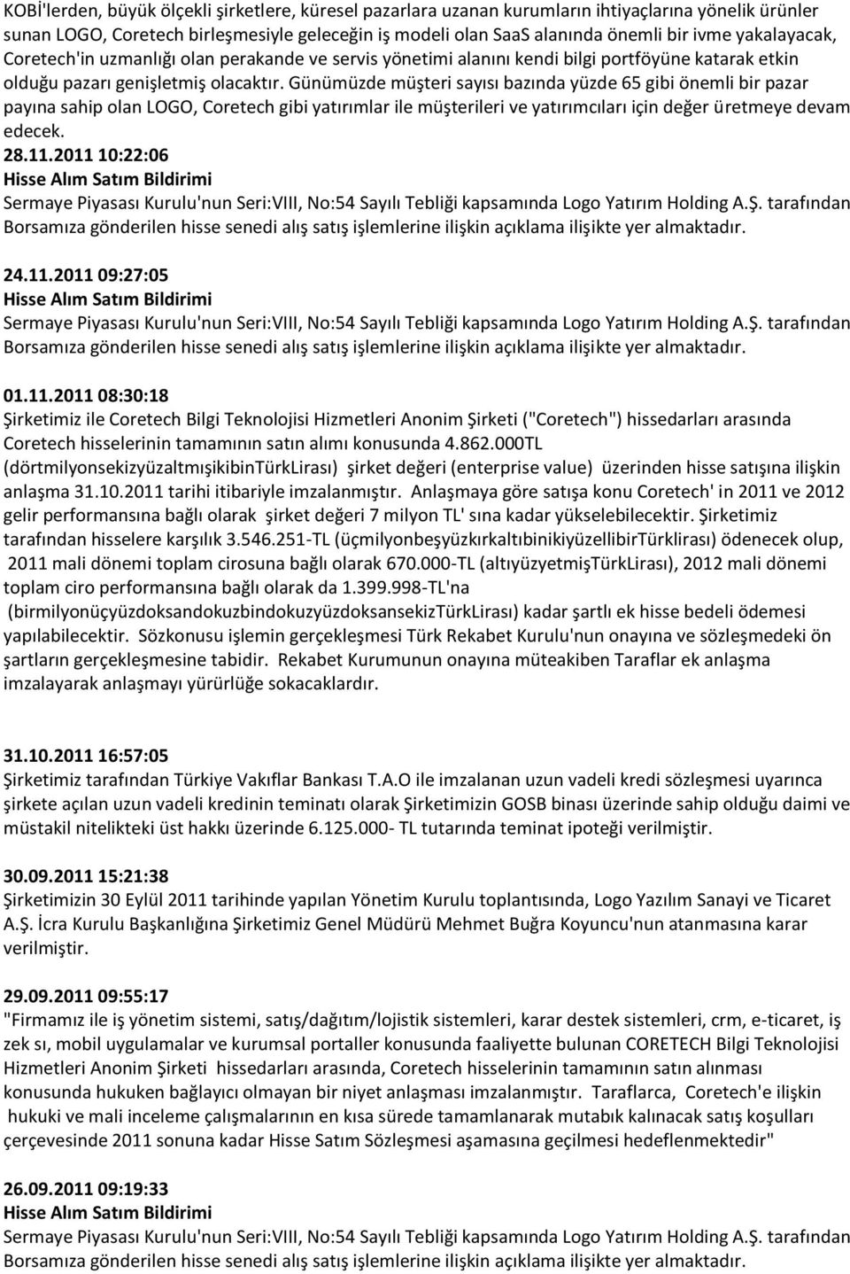 Günümüzde müşteri sayısı bazında yüzde 65 gibi önemli bir pazar payına sahip olan LOGO, Coretech gibi yatırımlar ile müşterileri ve yatırımcıları için değer üretmeye devam edecek. 28.11.