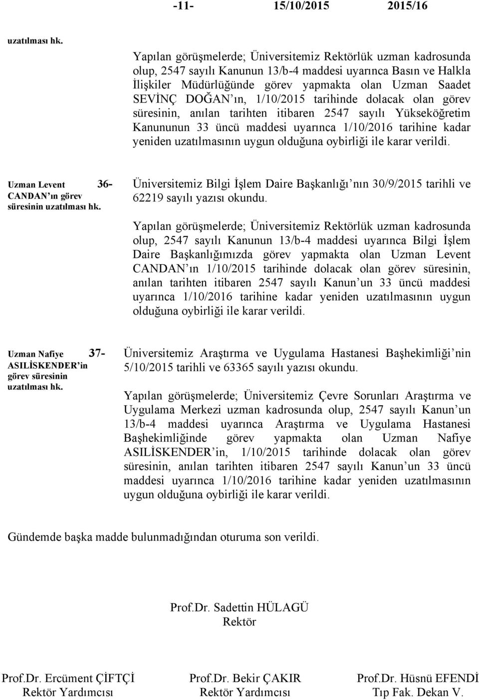 ın, 1/10/2015 tarihinde dolacak olan görev süresinin, anılan tarihten itibaren 2547 sayılı Yükseköğretim Kanununun 33 üncü maddesi uyarınca 1/10/2016 tarihine kadar yeniden uzatılmasının uygun