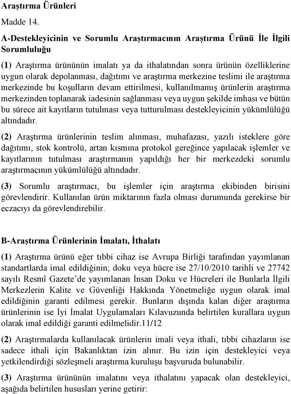 araştırma merkezine teslimi ile araştırma merkezinde bu koşulların devam ettirilmesi, kullanılmamış ürünlerin araştırma merkezinden toplanarak iadesinin sağlanması veya uygun şekilde imhası ve bütün