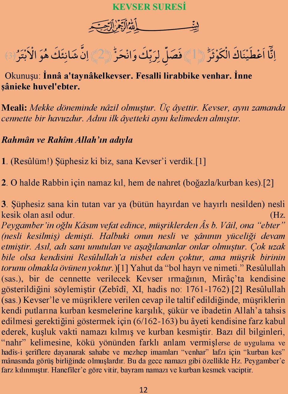 ) Şüphesiz ki biz, sana Kevser i verdik.[1] 2. O halde Rabbin için namaz kıl, hem de nahret (boğazla/kurban kes).[2] 3.