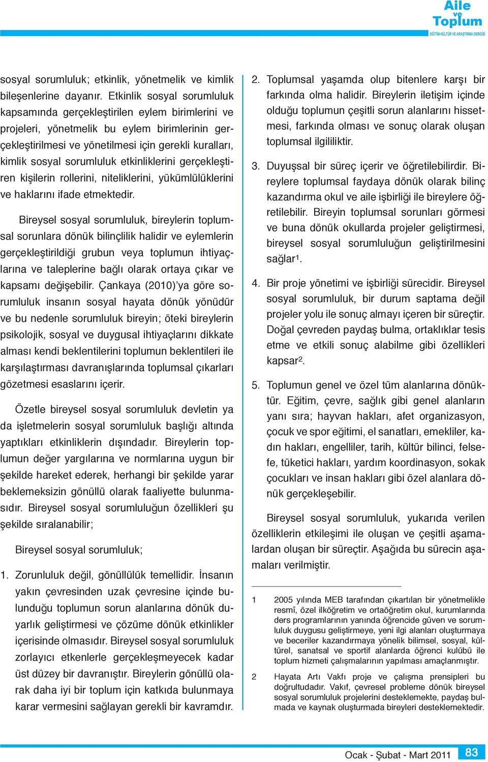 etkinliklerini gerçekleştiren kişilerin rollerini, niteliklerini, yükümlülüklerini haklarını ifade etmektedir.