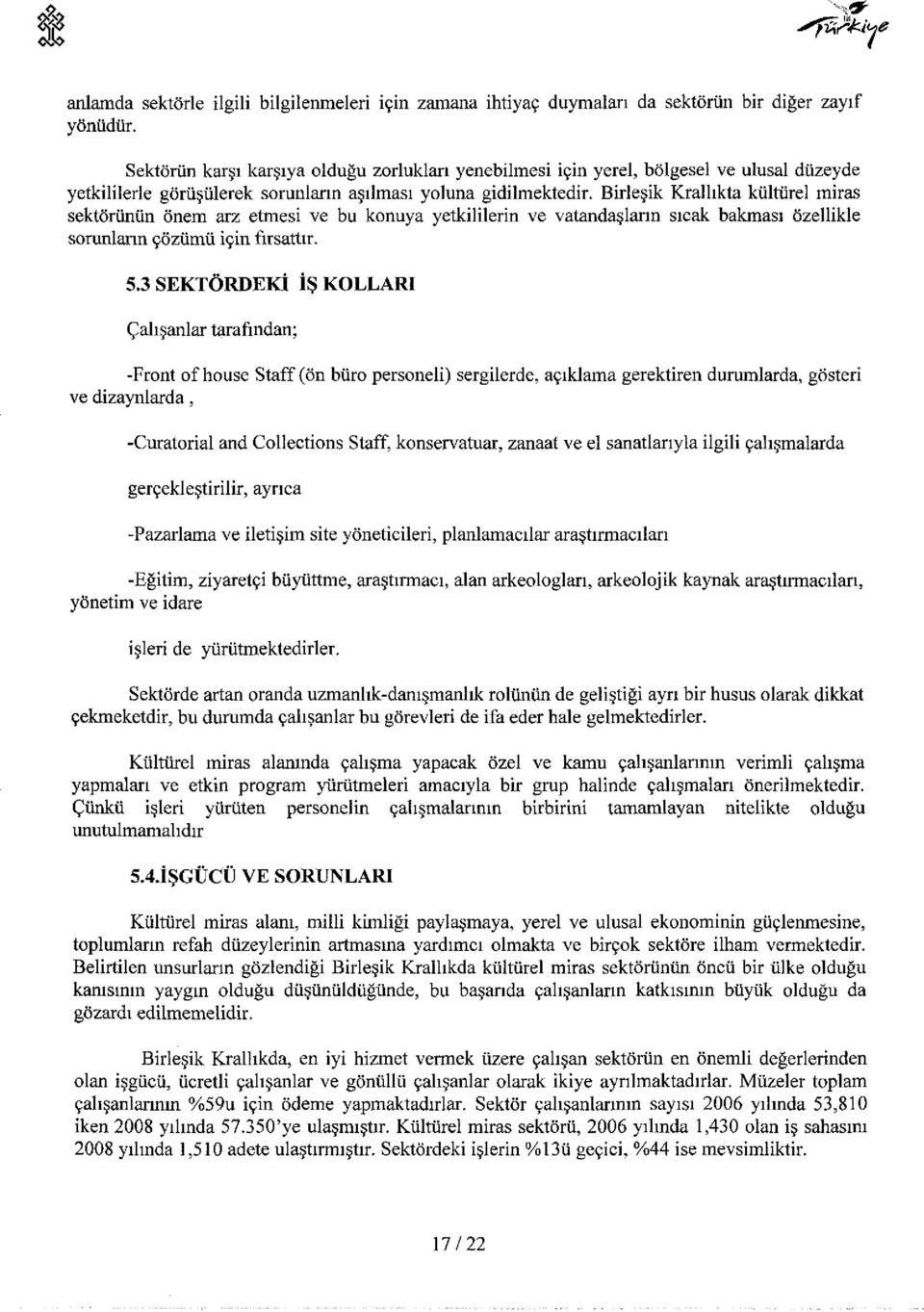 Birleşik Krallıkta kültürel miras sektörünün önem arz etmesi ve bu konuya yetkililerin ve vatandaşların sıcak bakması özellikle sorunların çözümü için fırsattır. 5.