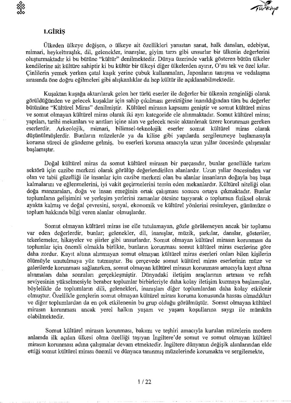 Dünya üzerinde varlık gösteren bütün ülkeler kendilerine ait kültüre sahiptir ki bu kültür bir ülkeyi diğer ülkelerden ayırır, O'nu tek ve özel kılar.