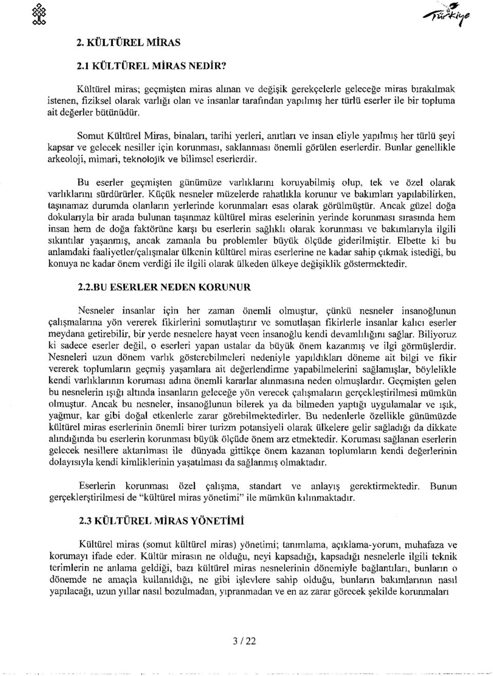 değerler bütünüdür. Somut Kültürel Miras, binaları, tarihi yerleri, anıtları ve insan eliyle yapılmış her türlü şeyi kapsar ve gelecek nesiller için korunması, saklanması önemli görülen eserlerdir.