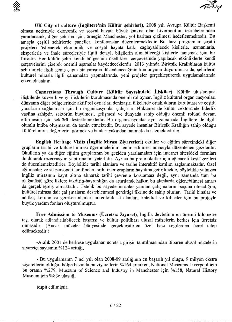 Bu amaçla çeşitli şehirlerde paneller, konferanslar düzenlenmektedir Bu tarz programlar çeşitli projeleri üstlenerek ekonomik ve sosyal hayata katkı sağlayabilecek kişilerle, uzmanlarla, eksperlerle