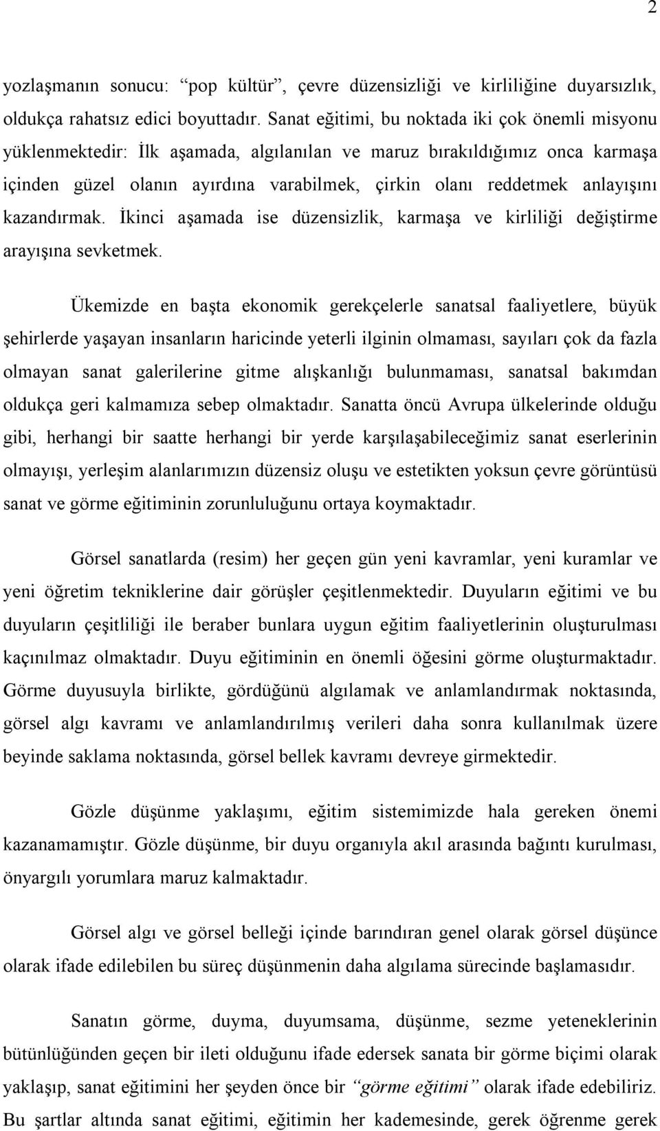 anlayışını kazandırmak. İkinci aşamada ise düzensizlik, karmaşa ve kirliliği değiştirme arayışına sevketmek.