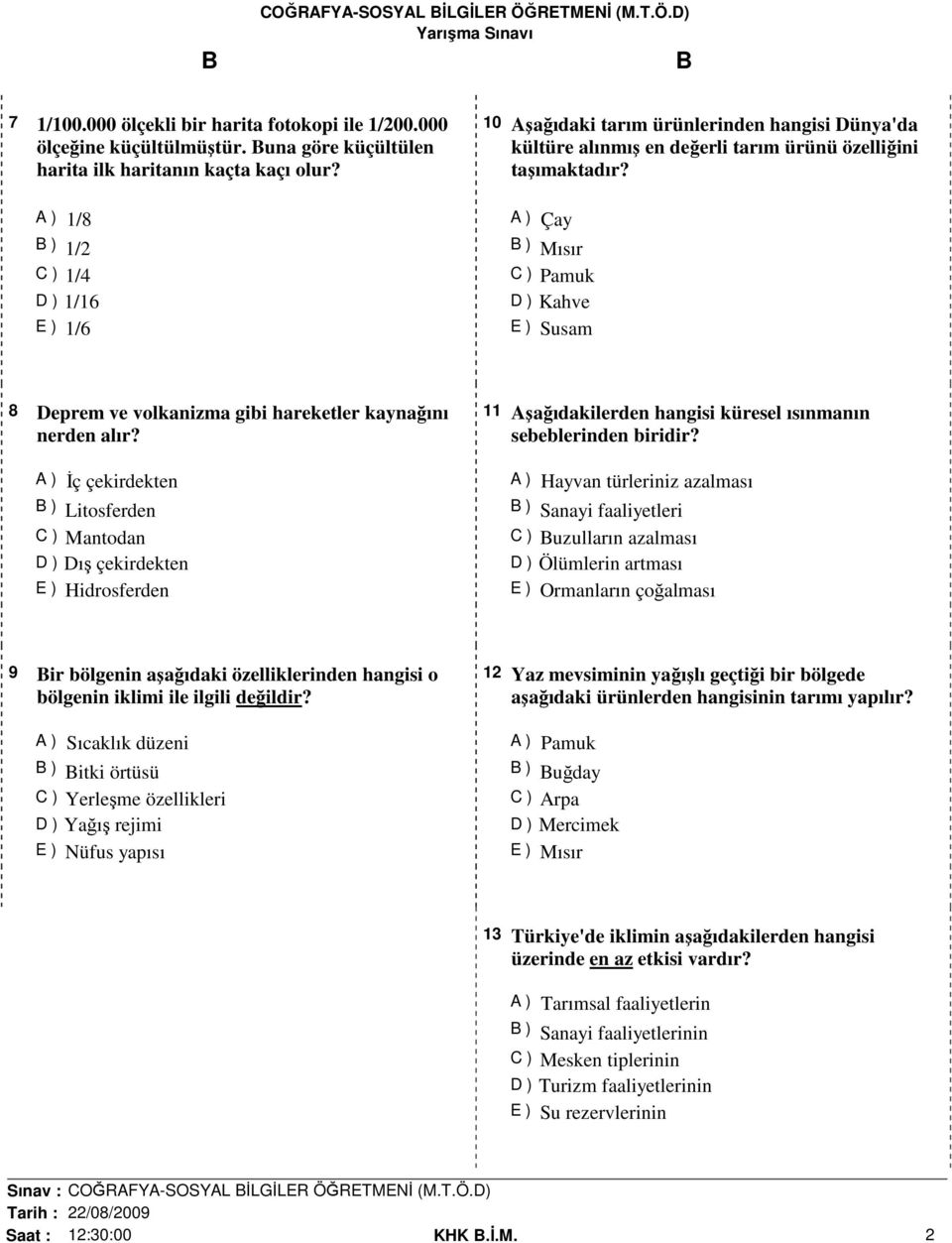 A ) Çay B ) Mısır C ) Pamuk D ) Kahve E ) Susam 8 Deprem ve volkanizma gibi hareketler kaynağını nerden alır?