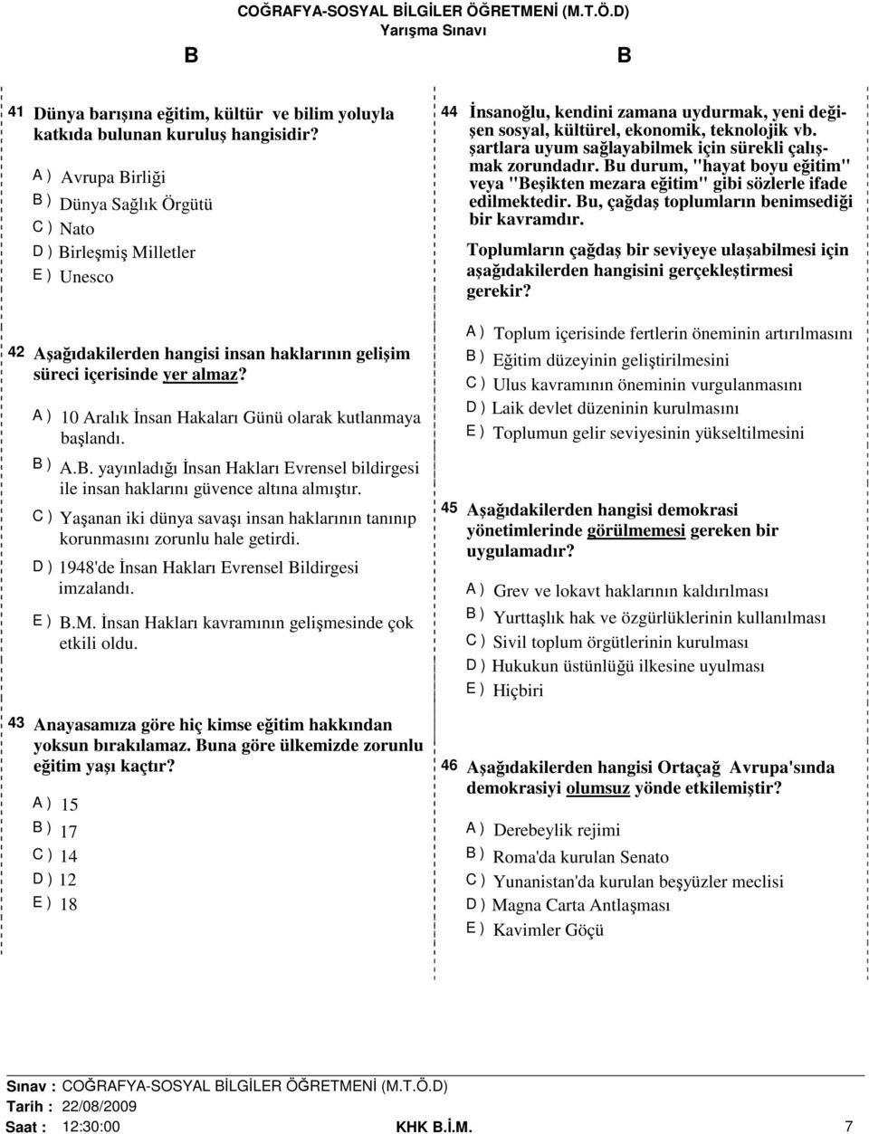 A ) 10 Aralık İnsan Hakaları Günü olarak kutlanmaya başlandı. B ) A.B. yayınladığı İnsan Hakları Evrensel bildirgesi ile insan haklarını güvence altına almıştır.