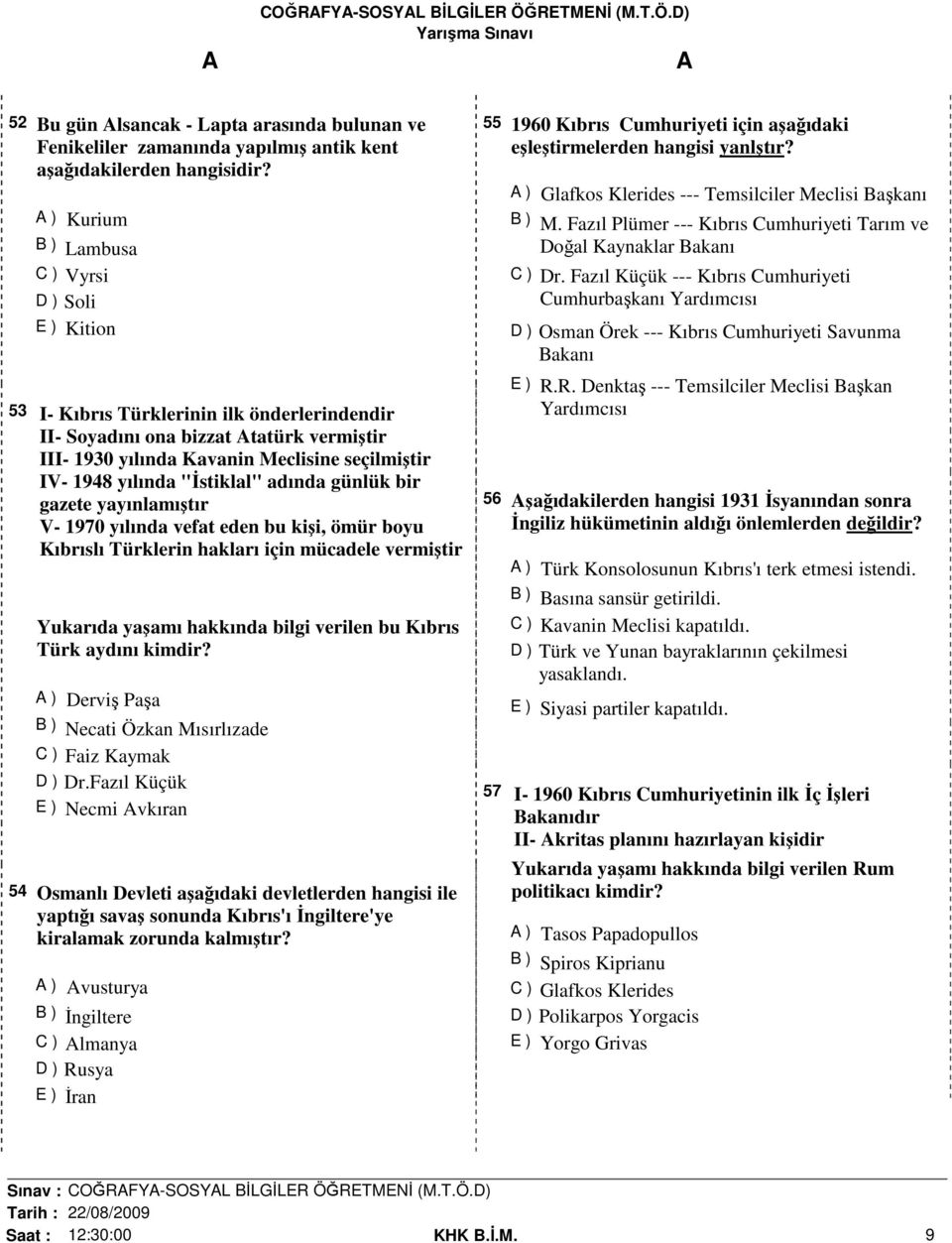 yılında "İstiklal" adında günlük bir gazete yayınlamıştır V- 1970 yılında vefat eden bu kişi, ömür boyu Kıbrıslı Türklerin hakları için mücadele vermiştir Yukarıda yaşamı hakkında bilgi verilen bu