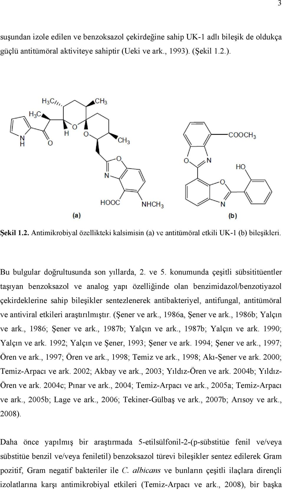 konumunda çeşitli sübsititüentler taşıyan benzoksazol ve analog yapı özelliğinde olan benzimidazol/benzotiyazol çekirdeklerine sahip bileşikler sentezlenerek antibakteriyel, antifungal, antitümöral