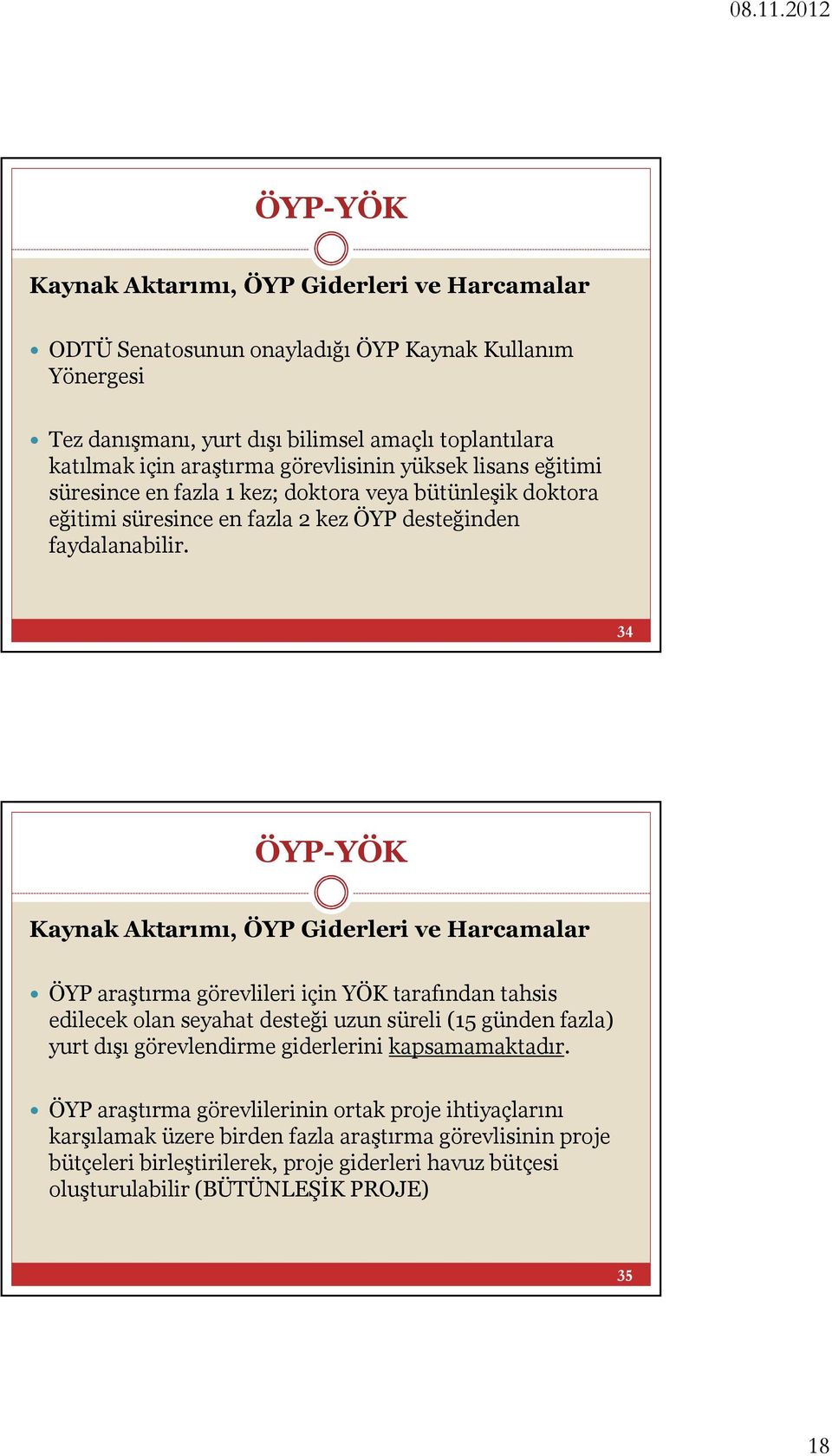 34 Kaynak Aktarımı, ÖYP Giderleri ve Harcamalar ÖYP araştırma görevlileri için YÖK tarafından tahsis edilecek olan seyahat desteği uzun süreli (15 günden fazla) yurt dışı görevlendirme