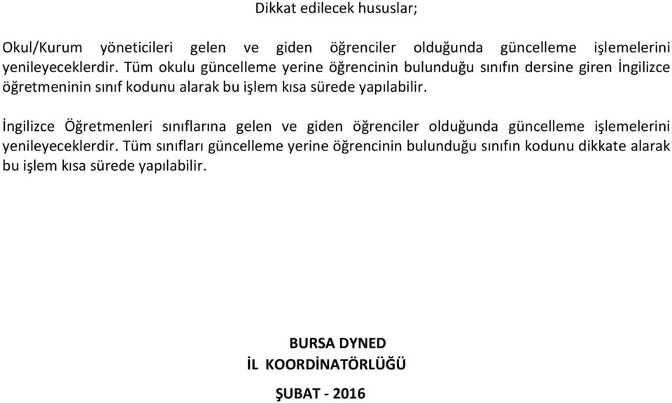 yapılabilir. İngilizce Öğretmenleri sınıflarına gelen ve giden öğrenciler olduğunda güncelleme işlemelerini yenileyeceklerdir.