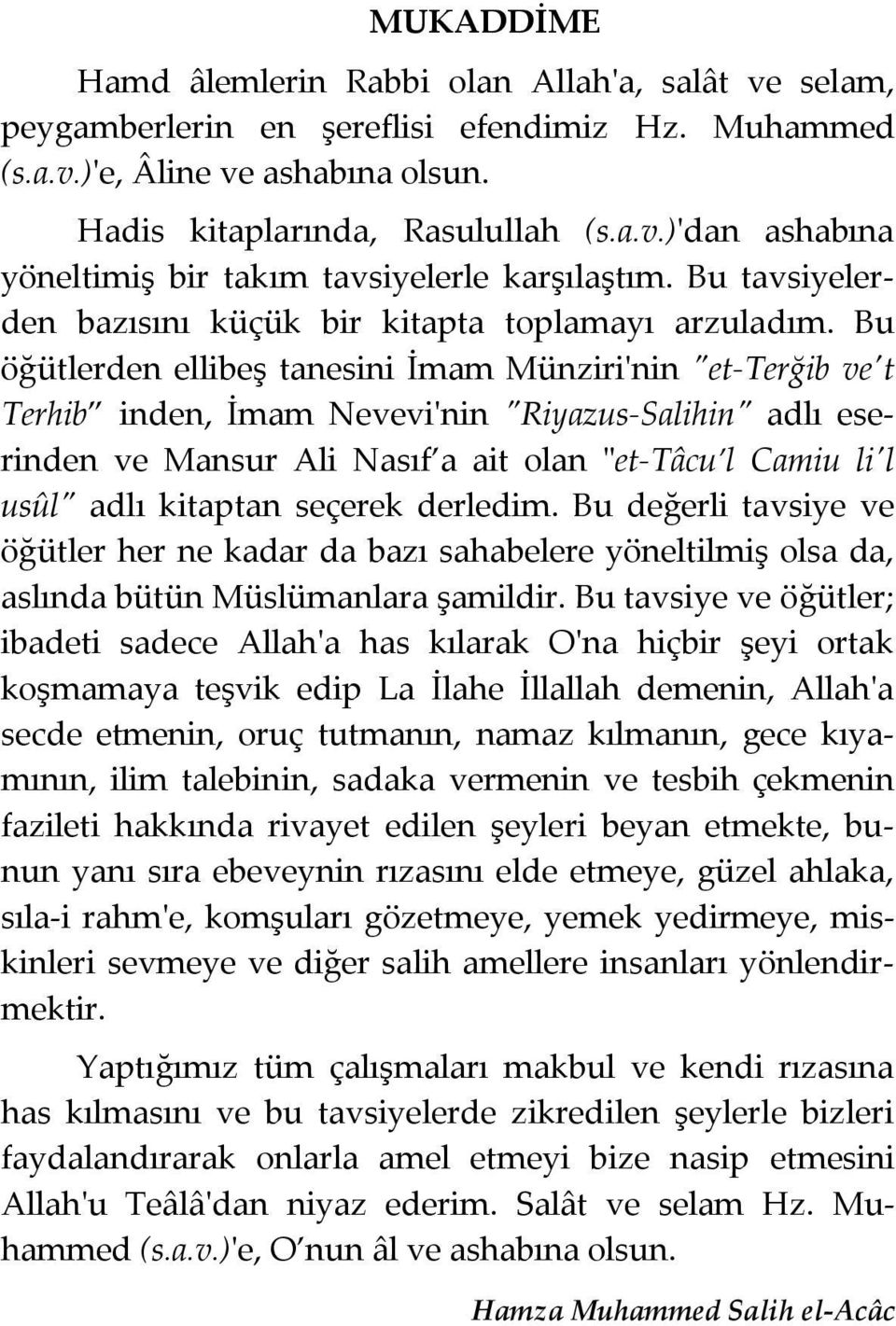 Bu öğütlerden ellibeş tanesini İmam Münziri'nin "et-terğib ve't Terhib inden, İmam Nevevi'nin "Riyazus-Salihin" adlı eserinden ve Mansur Ali Nasıf a ait olan "et-tâcu l Camiu li'l usûl" adlı kitaptan