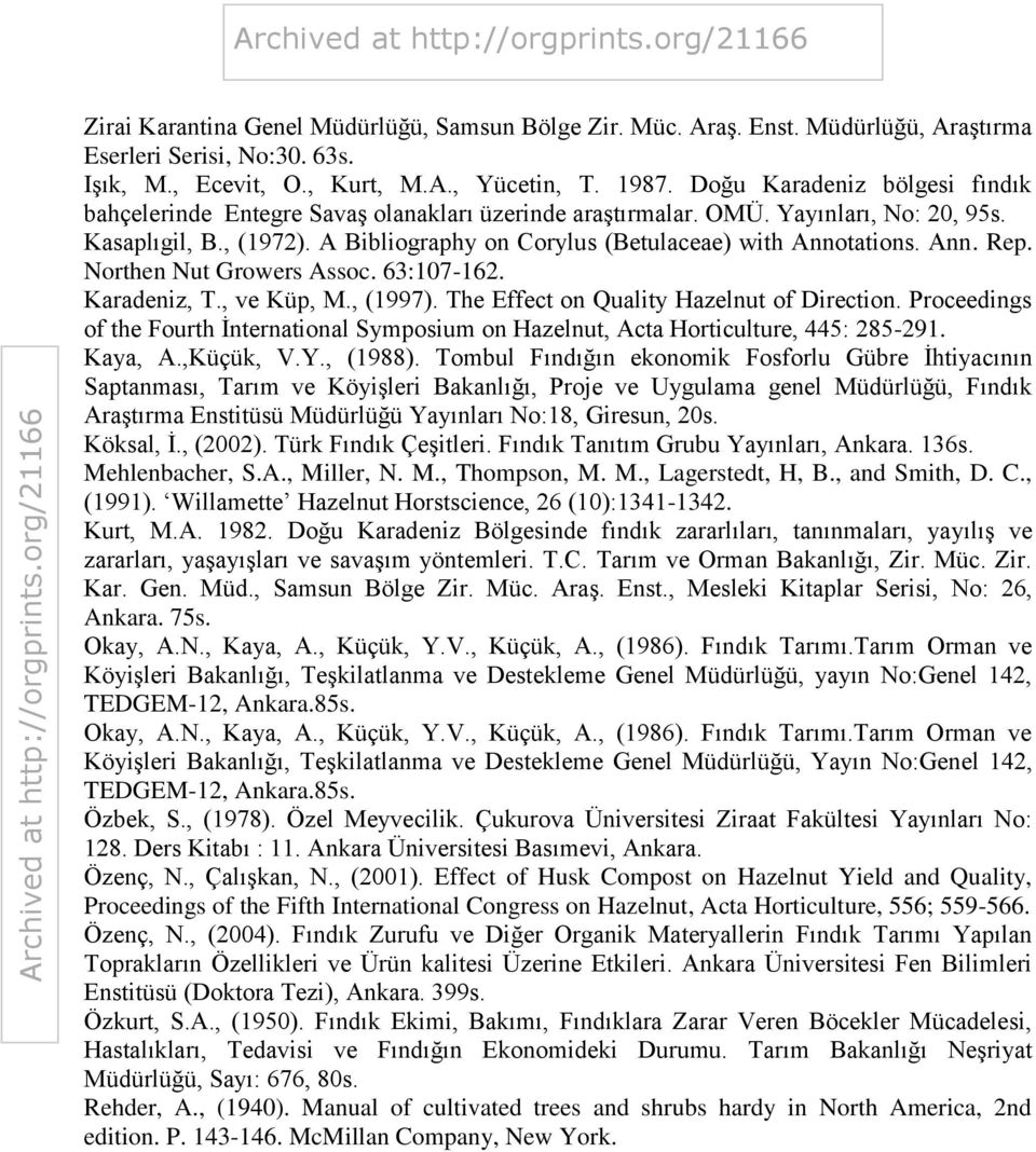 Ann. Rep. Northen Nut Growers Assoc. 63:107-162. Karadeniz, T., ve Küp, M., (1997). The Effect on Quality Hazelnut of Direction.