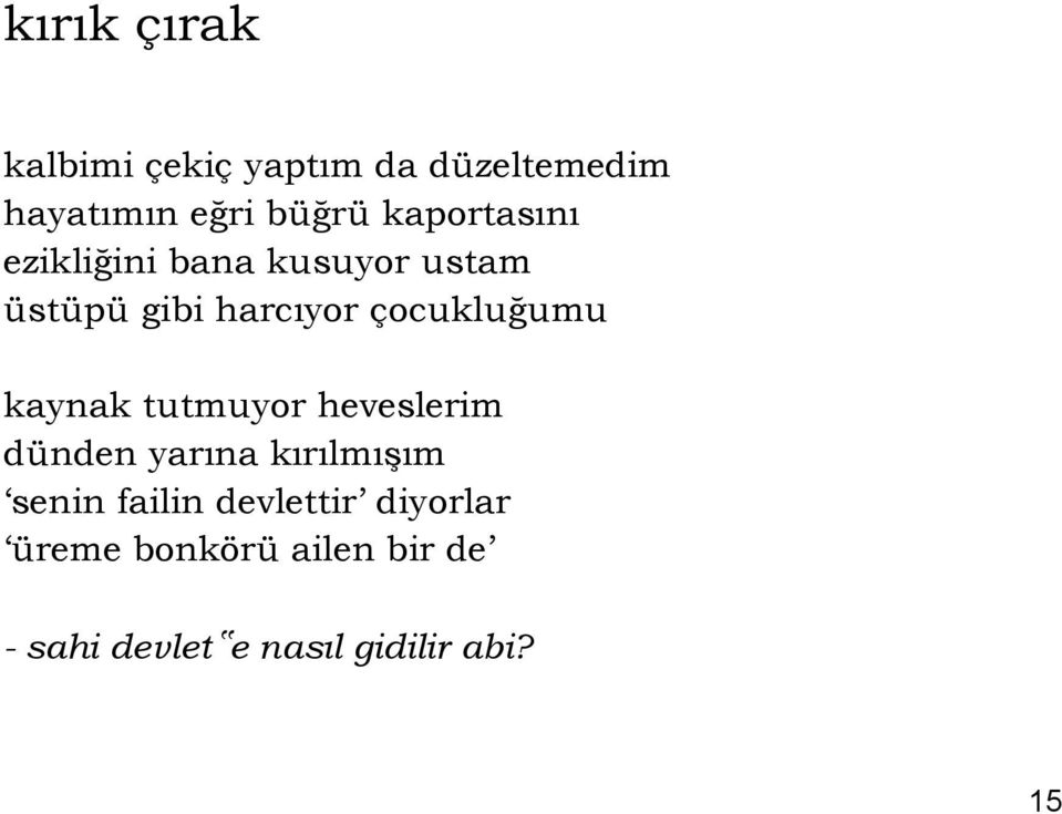 çocukluğumu kaynak tutmuyor heveslerim dünden yarına kırılmışım senin