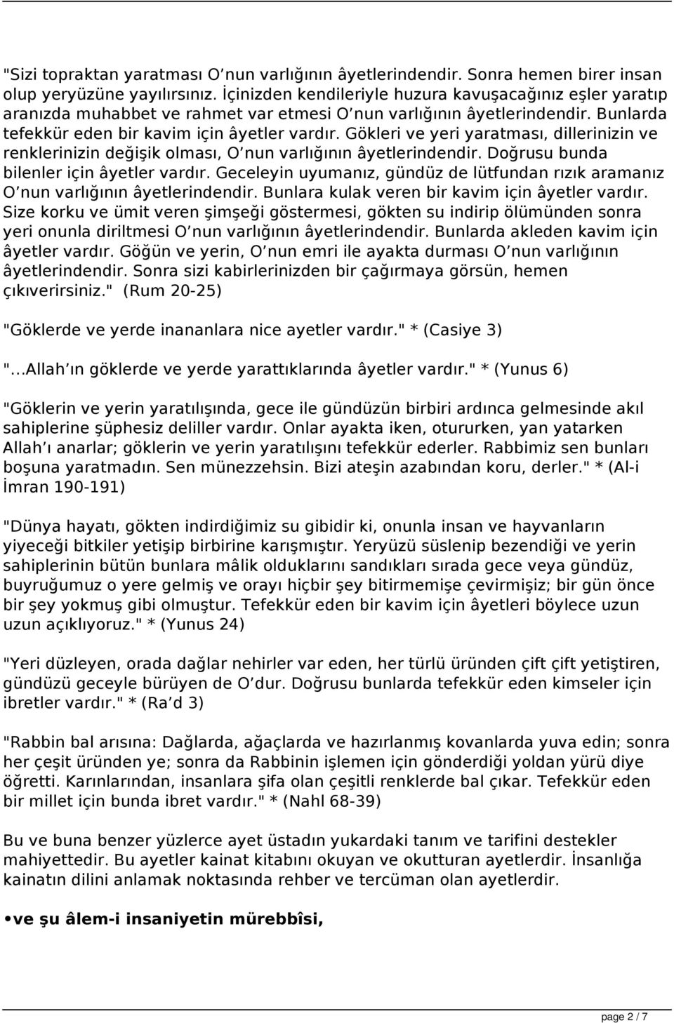 Gökleri ve yeri yaratması, dillerinizin ve renklerinizin değişik olması, O nun varlığının âyetlerindendir. Doğrusu bunda bilenler için âyetler vardır.