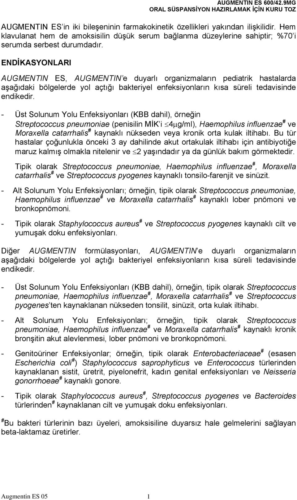 - Üst Solunum Yolu Enfeksiyonları (KBB dahil), örneğin Streptococcus pneumoniae (penisilin MİK i 4μg/ml), Haemophilus influenzae # ve Moraxella catarrhalis # kaynaklı nükseden veya kronik orta kulak