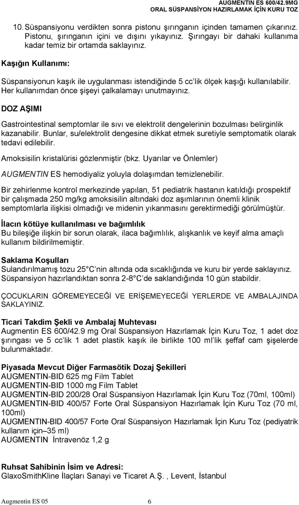 DOZ AŞIMI Gastrointestinal semptomlar ile sıvı ve elektrolit dengelerinin bozulması belirginlik kazanabilir.