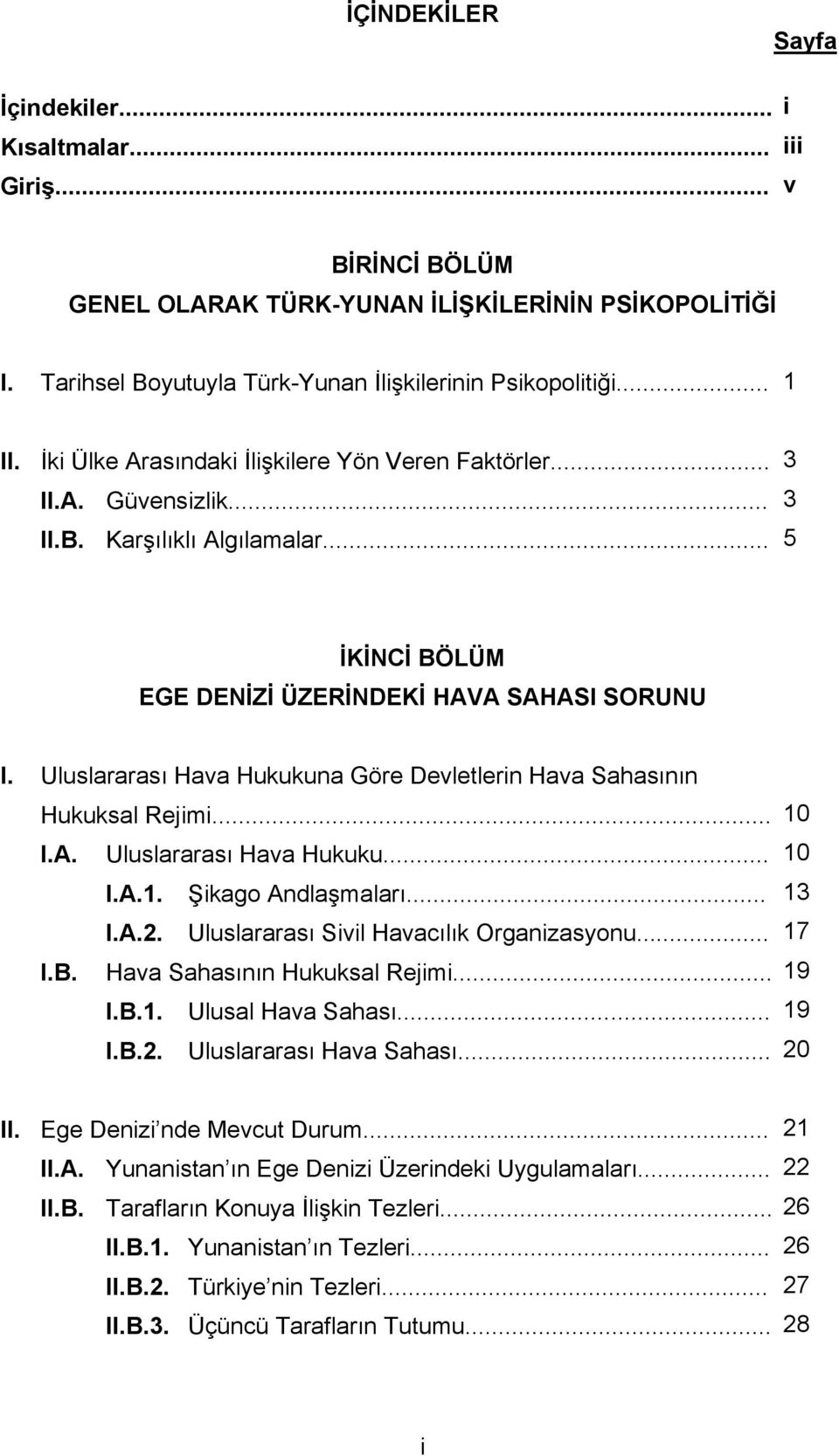 Uluslararası Hava Hukukuna Göre Devletlerin Hava Sahasının Hukuksal Rejimi... I.A. Uluslararası Hava Hukuku... I.A.1. Şikago Andlaşmaları... I.A.2. Uluslararası Sivil Havacılık Organizasyonu... I.B.