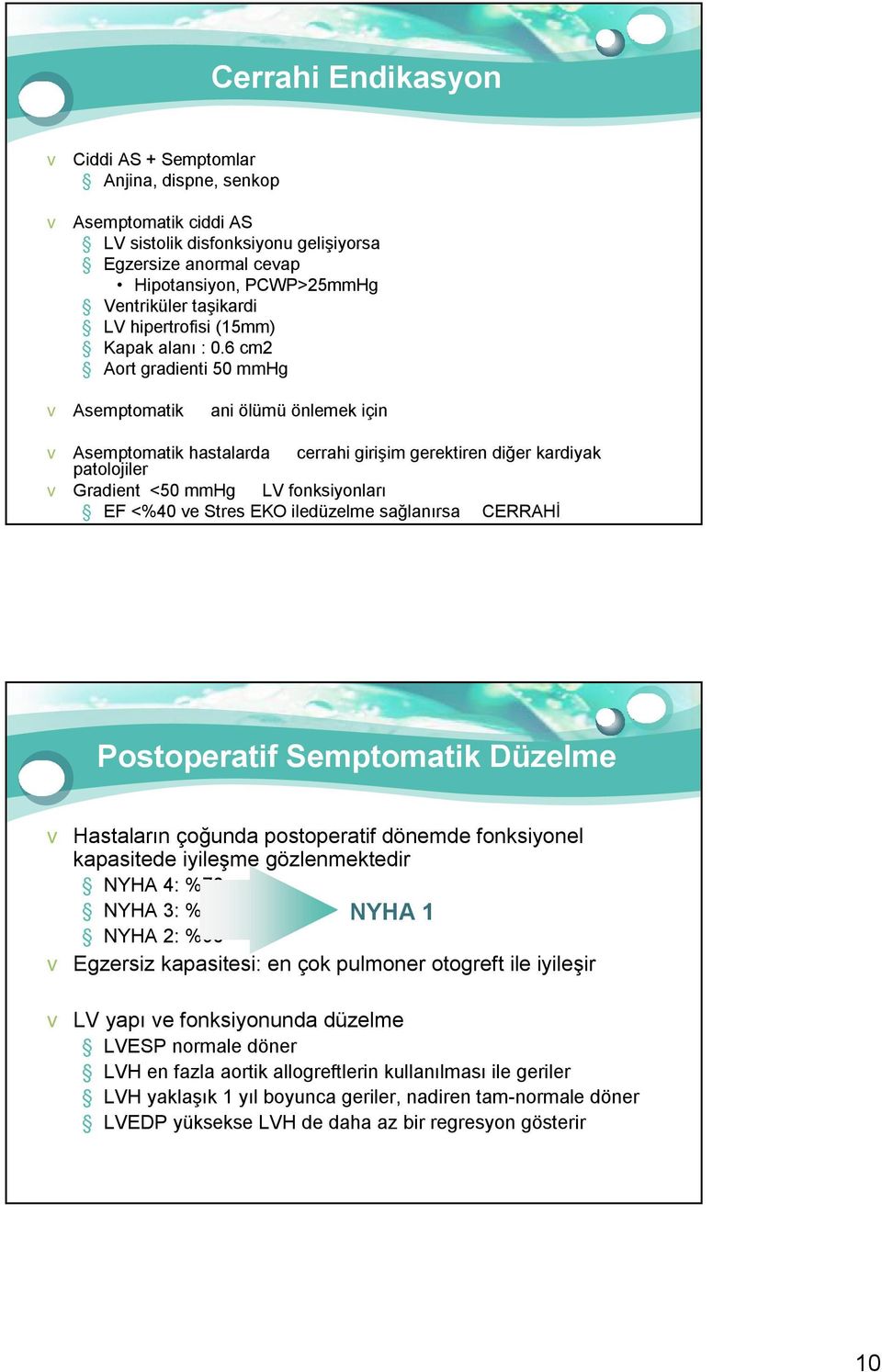 6 cm2 Aort gradienti 50 mmhg v Asemptomatik ani ölümü önlemek için v Asemptomatik hastalarda cerrahi girişim gerektiren diğer kardiyak patolojiler v Gradient <50 mmhg LV fonksiyonları EF <%40 ve