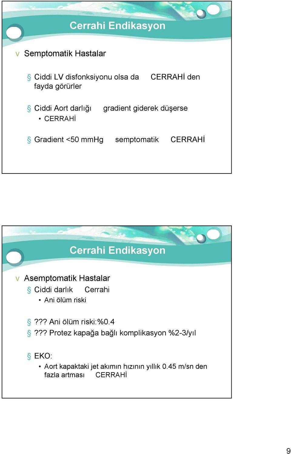 Endikasyon v Asemptomatik Hastalar Ciddi darlık Cerrahi Ani ölüm riski??? Ani ölüm riski:%0.4?