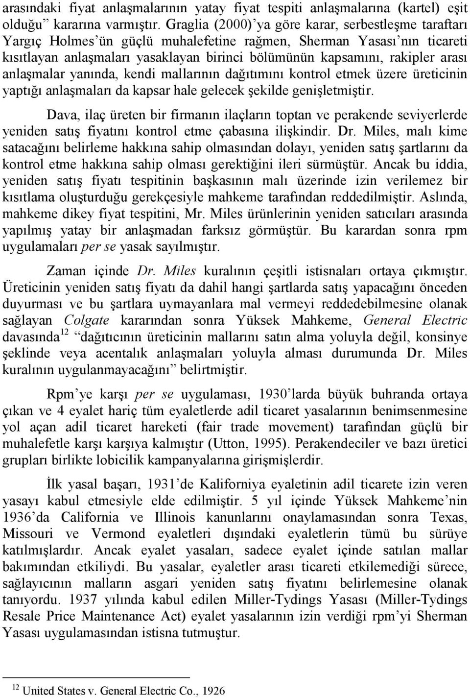 arası anlaşmalar yanında, kendi mallarının dağıtımını kontrol etmek üzere üreticinin yaptığı anlaşmaları da kapsar hale gelecek şekilde genişletmiştir.