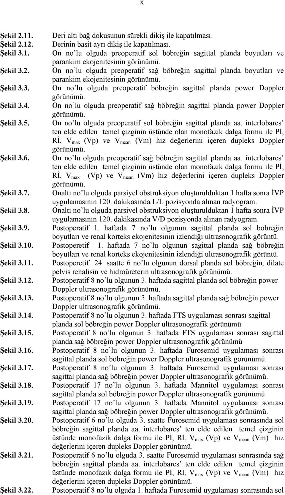 On no lu olguda preoperatif sol böbreğin sagittal planda boyutları ve parankim ekojenitesinin görünümü.