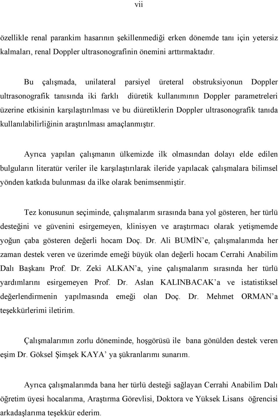 diüretiklerin Doppler ultrasonografik tanıda kullanılabilirliğinin araştırılması amaçlanmıştır.