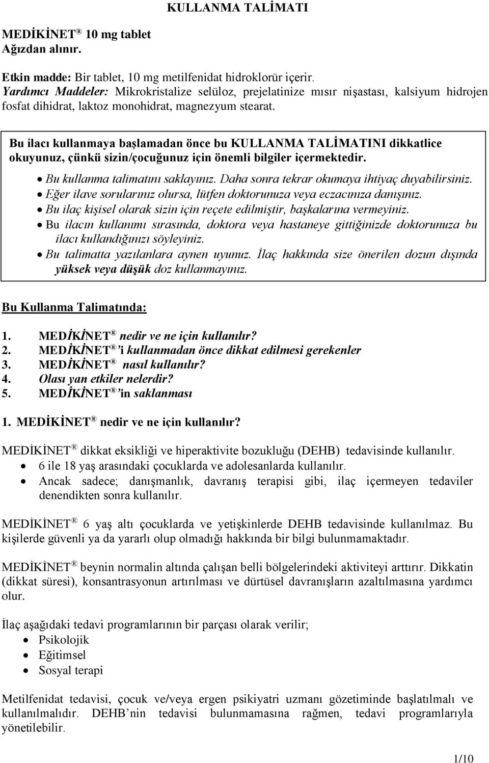 Bu ilacı kullanmaya başlamadan önce bu KULLANMA TALİMATINI dikkatlice okuyunuz, çünkü sizin/çocuğunuz için önemli bilgiler içermektedir. Bu kullanma talimatını saklayınız.