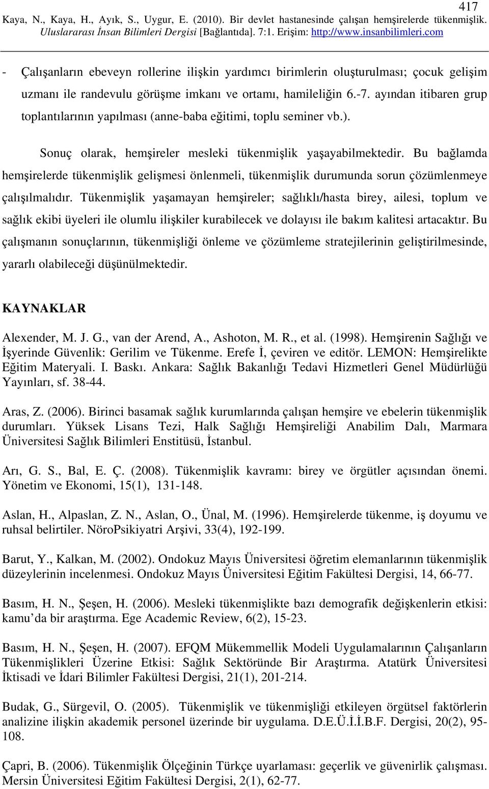 Bu bağlamda hemşirelerde tükenmişlik gelişmesi önlenmeli, tükenmişlik durumunda sorun çözümlenmeye çalışılmalıdır.