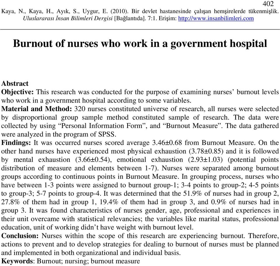 The data were collected by using Personal Information Form, and Burnout Measure. The data gathered were analyzed in the program of SPSS. Findings: It was occurred nurses scored average 3.46±0.