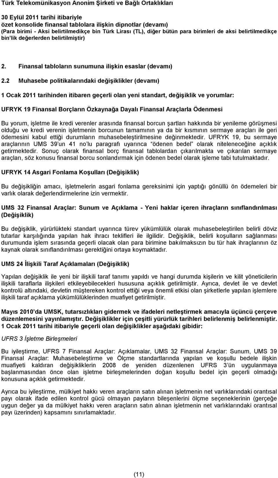 Ödenmesi Bu yorum, işletme ile kredi verenler arasında finansal borcun şartları hakkında bir yenileme görüşmesi olduğu ve kredi verenin işletmenin borcunun tamamının ya da bir kısmının sermaye