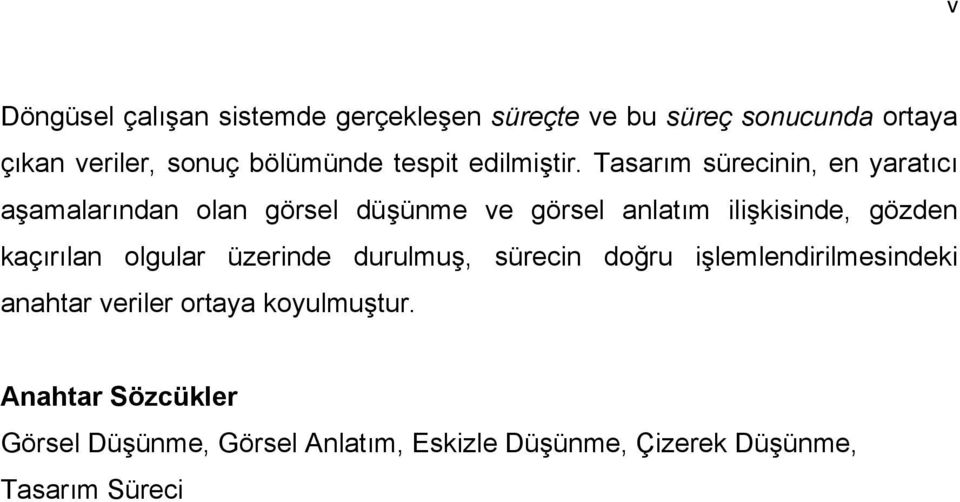 Tasarım sürecinin, en yaratıcı aşamalarından olan görsel düşünme ve görsel anlatım ilişkisinde, gözden