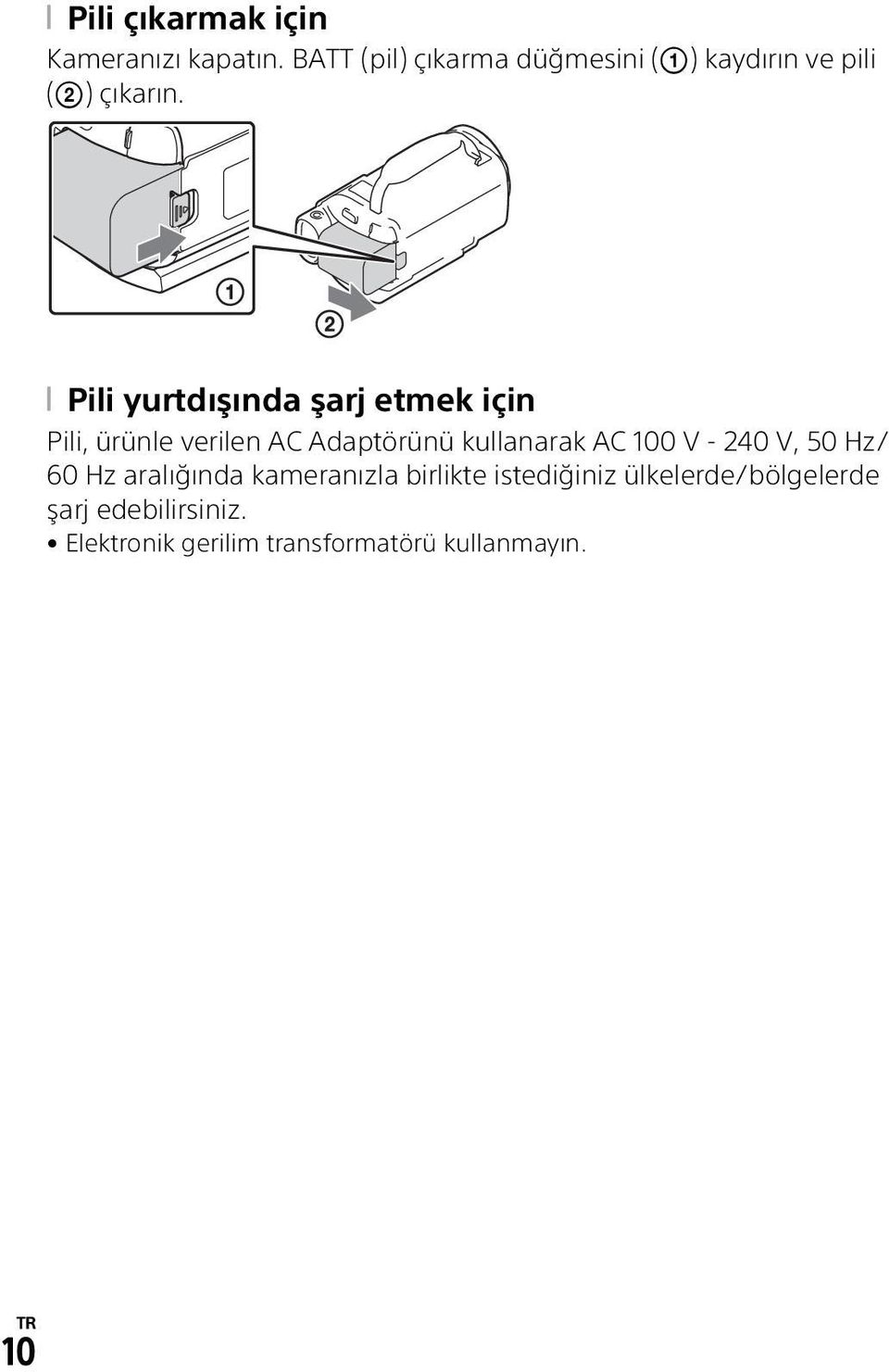 Pili yurtdışında şarj etmek için Pili, ürünle verilen AC Adaptörünü kullanarak AC 100