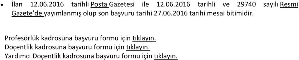 2016 tarihli ve 29740 sayılı Resmi Gazete de yayımlanmış olup son başvuru