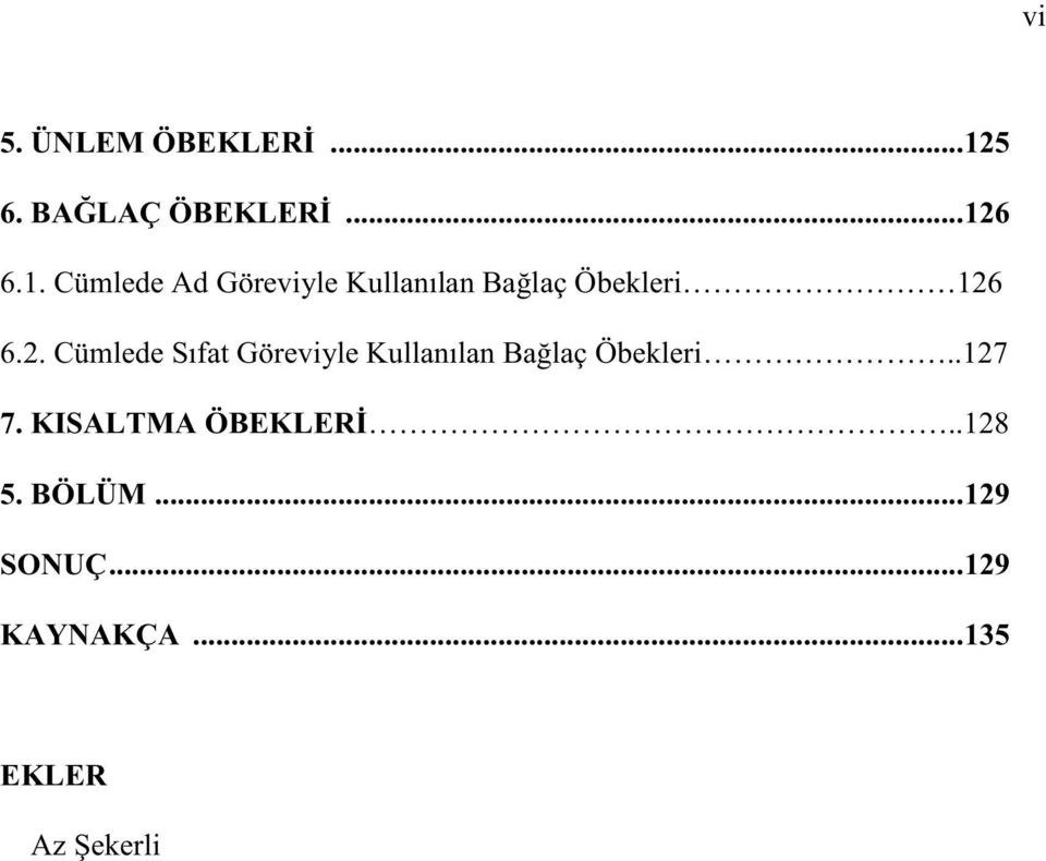 6 6.1. Cümlede Ad Göreviyle Kullanılan Bağlaç Öbekleri 126