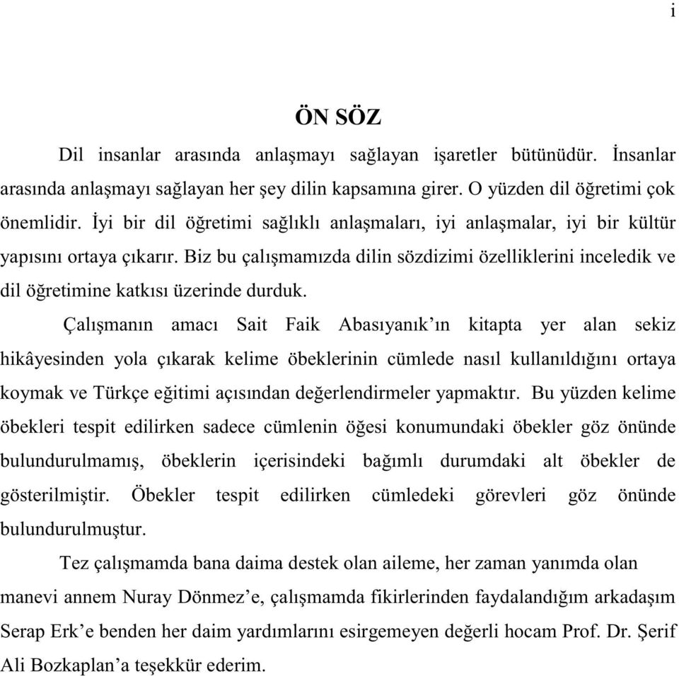 Biz bu çalışmamızda dilin sözdizimi özelliklerini inceledik ve dil öğretimine katkısı üzerinde durduk.