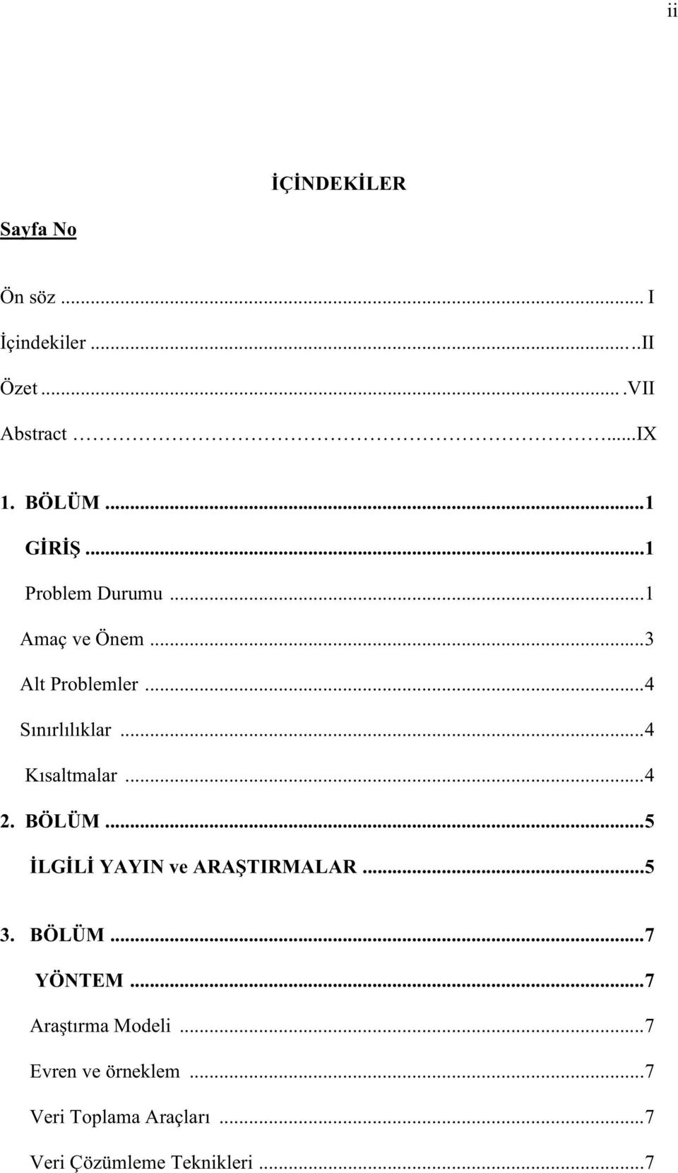 .. 4 Kısaltmalar... 4 2. BÖLÜM... 5 İLGİLİ YAYIN ve ARAŞTIRMALAR... 5 3. BÖLÜM... 7 YÖNTEM.