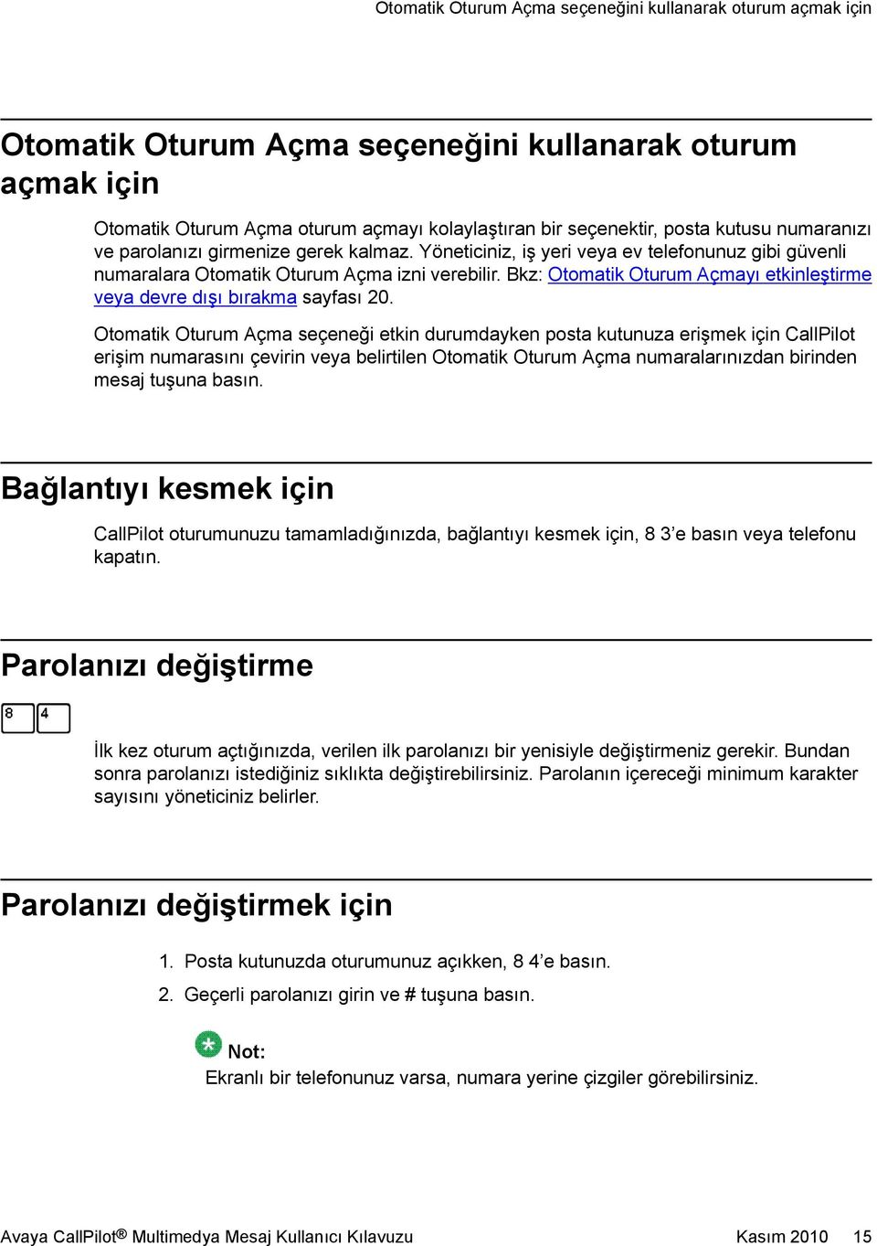 Bkz: Otomatik Oturum Açmayı etkinleştirme veya devre dışı bırakma sayfası 20.