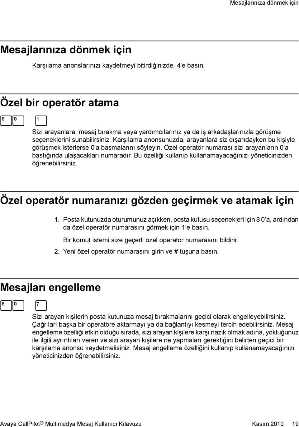 Karşılama anonsunuzda, arayanlara siz dışarıdayken bu kişiyle görüşmek isterlerse 0'a basmalarını söyleyin. Özel operatör numarası sizi arayanların 0'a bastığında ulaşacakları numaradır.