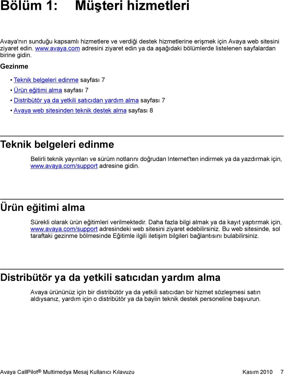 Gezinme Teknik belgeleri edinme sayfası 7 Ürün eğitimi alma sayfası 7 Distribütör ya da yetkili satıcıdan yardım alma sayfası 7 Avaya web sitesinden teknik destek alma sayfası 8 Teknik belgeleri